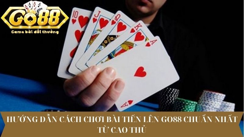 Hướng dẫn cách chơi bài tiến lên Go88 chuẩn nhất từ cao thủ