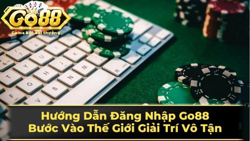 Quy trình đăng nhập Go88 an toàn, nhanh nhất cho cược thủ