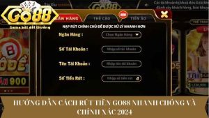 Hướng dẫn cách rút tiền Go88 nhanh chóng và chính xác 2024