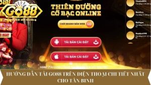 Hướng dẫn tải Go88 trên điện thoại chi tiết nhất cho tân binh