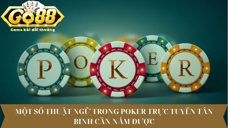 Một số thuật ngữ trong poker trực tuyến tân binh cần nắm được